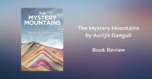 The Mystery Mountains by Aurijit Ganguli book review Novels To Read